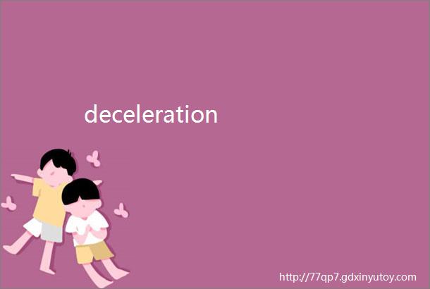 deceleration